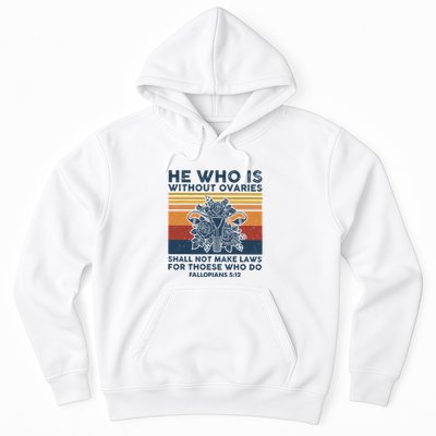 He Who Is Without Ovaries Shall Not Make Laws For Those Who Hoodie