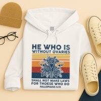 He Who Is Without Ovaries Shall Not Make Laws For Those Who Hoodie