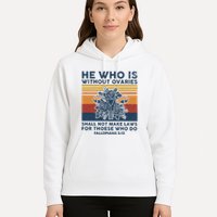 He Who Is Without Ovaries Shall Not Make Laws For Those Who Hoodie
