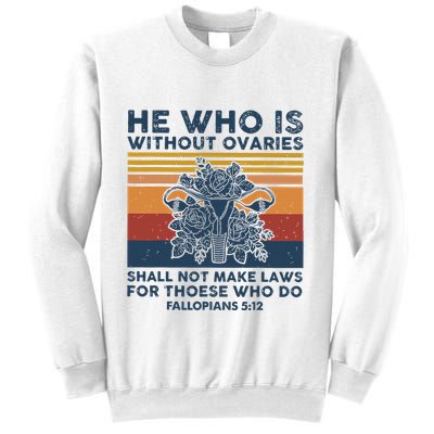 He Who Is Without Ovaries Shall Not Make Laws For Those Who Sweatshirt