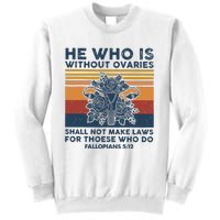 He Who Is Without Ovaries Shall Not Make Laws For Those Who Sweatshirt