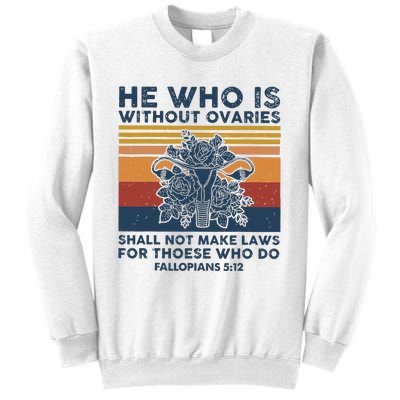 He Who Is Without Ovaries Shall Not Make Laws For Those Who Sweatshirt