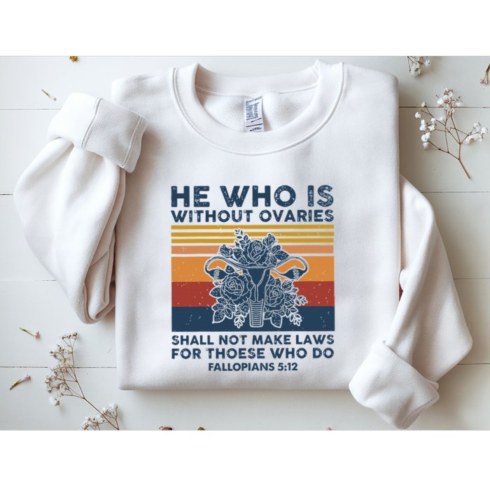 He Who Is Without Ovaries Shall Not Make Laws For Those Who Sweatshirt