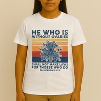 He Who Is Without Ovaries Shall Not Make Laws For Those Who T-Shirt