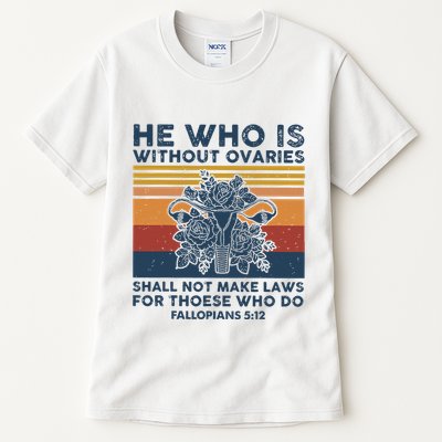 He Who Is Without Ovaries Shall Not Make Laws For Those Who Tall T-Shirt