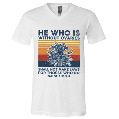 He Who Is Without Ovaries Shall Not Make Laws For Those Who V-Neck T-Shirt