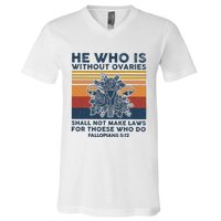 He Who Is Without Ovaries Shall Not Make Laws For Those Who V-Neck T-Shirt