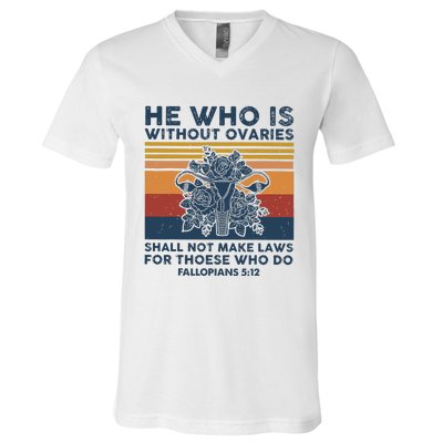 He Who Is Without Ovaries Shall Not Make Laws For Those Who V-Neck T-Shirt