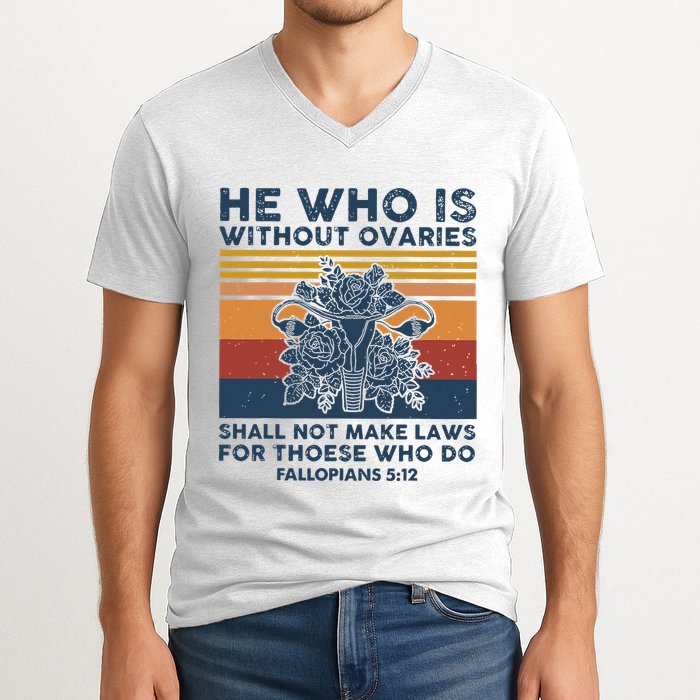 He Who Is Without Ovaries Shall Not Make Laws For Those Who V-Neck T-Shirt