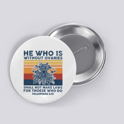 He Who Is Without Ovaries Shall Not Make Laws For Those Who Button