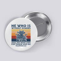 He Who Is Without Ovaries Shall Not Make Laws For Those Who Button
