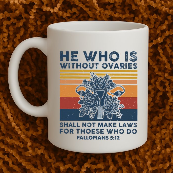 He Who Is Without Ovaries Shall Not Make Laws For Those Who Mug