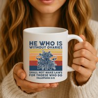 He Who Is Without Ovaries Shall Not Make Laws For Those Who Mug