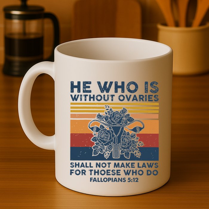 He Who Is Without Ovaries Shall Not Make Laws For Those Who Mug