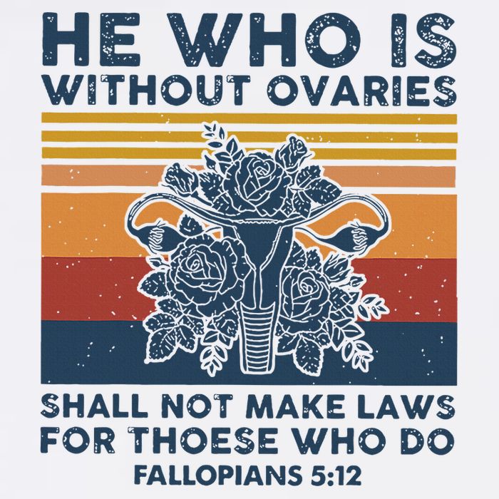 He Who Is Without Ovaries Shall Not Make Laws For Those Who Mug