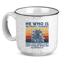 He Who Is Without Ovaries Shall Not Make Laws For Those Who 15oz Campfire Ceramic Mug