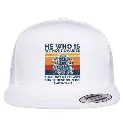 He Who Is Without Ovaries Shall Not Make Laws For Those Who Flatbill Hat