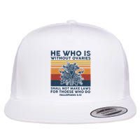 He Who Is Without Ovaries Shall Not Make Laws For Those Who Flatbill Hat