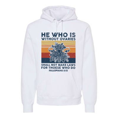 He Who Is Without Ovaries Shall Not Make Laws For Those Who Premium Hoodie