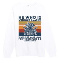 He Who Is Without Ovaries Shall Not Make Laws For Those Who Premium Crewneck Sweatshirt