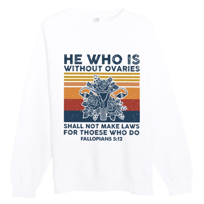 He Who Is Without Ovaries Shall Not Make Laws For Those Who Premium Crewneck Sweatshirt