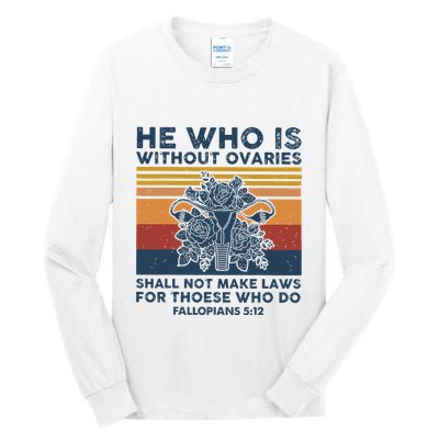 He Who Is Without Ovaries Shall Not Make Laws For Those Who Tall Long Sleeve T-Shirt