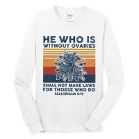 He Who Is Without Ovaries Shall Not Make Laws For Those Who Tall Long Sleeve T-Shirt