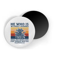 He Who Is Without Ovaries Shall Not Make Laws For Those Who Magnet