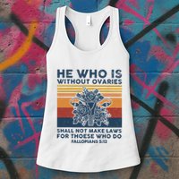 He Who Is Without Ovaries Shall Not Make Laws For Those Who Womens Tank Top