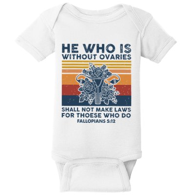 He Who Is Without Ovaries Shall Not Make Laws For Those Who Baby Bodysuit