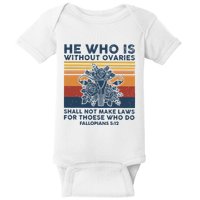 He Who Is Without Ovaries Shall Not Make Laws For Those Who Baby Bodysuit