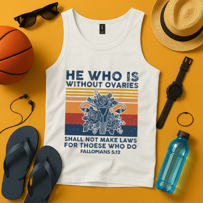 He Who Is Without Ovaries Shall Not Make Laws For Those Who Tank Top