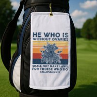 He Who Is Without Ovaries Shall Not Make Laws For Those Who Golf Towel