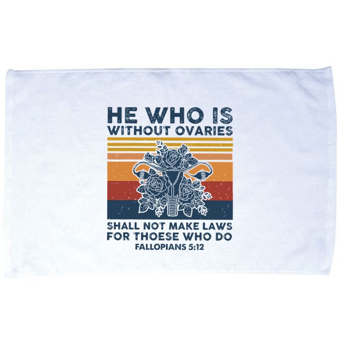 He Who Is Without Ovaries Shall Not Make Laws For Those Who Microfiber Hand Towel