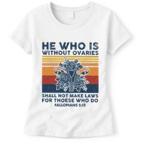 He Who Is Without Ovaries Shall Not Make Laws For Those Who Womens T-Shirt