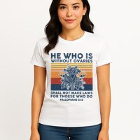 He Who Is Without Ovaries Shall Not Make Laws For Those Who Womens T-Shirt