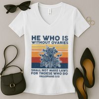 He Who Is Without Ovaries Shall Not Make Laws For Those Who Women's V-Neck T-Shirt