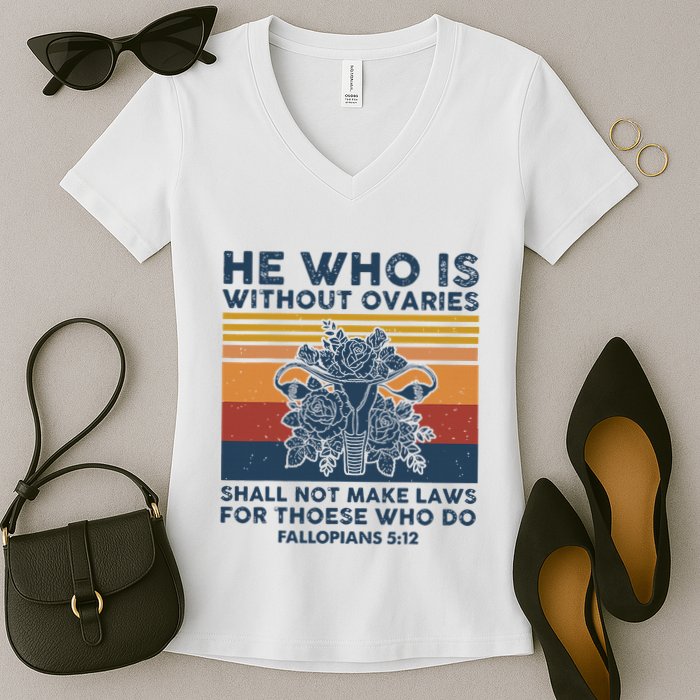 He Who Is Without Ovaries Shall Not Make Laws For Those Who Women's V-Neck T-Shirt