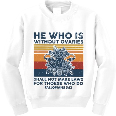 He Who Is Without Ovaries Shall Not Make Laws For Those Who Kids Sweatshirt