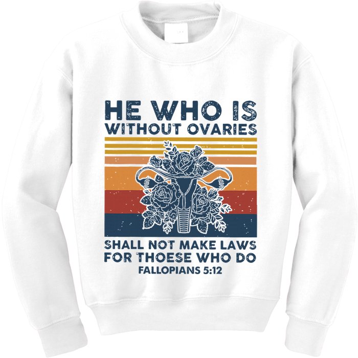 He Who Is Without Ovaries Shall Not Make Laws For Those Who Kids Sweatshirt