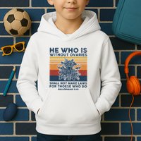 He Who Is Without Ovaries Shall Not Make Laws For Those Who Kids Hoodie