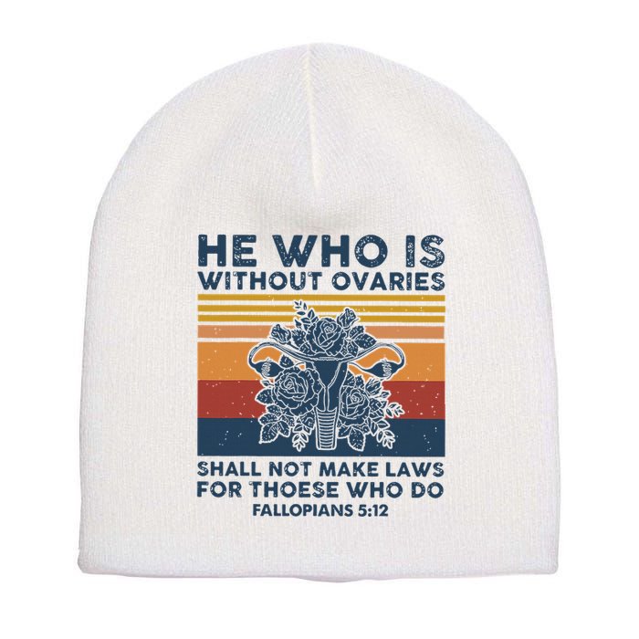 He Who Is Without Ovaries Shall Not Make Laws For Those Who Short Acrylic Beanie