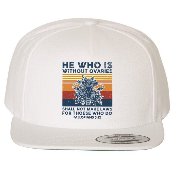 He Who Is Without Ovaries Shall Not Make Laws For Those Who Wool Snapback Cap