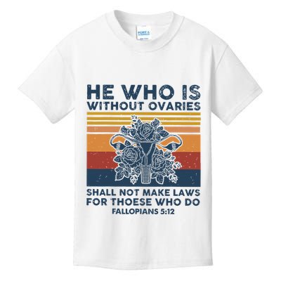 He Who Is Without Ovaries Shall Not Make Laws For Those Who Kids T-Shirt
