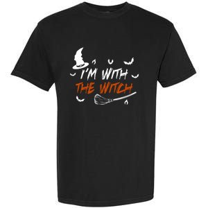 Halloween Witch Im With The Witch I Am With The Witch Cute Gift Garment-Dyed Heavyweight T-Shirt