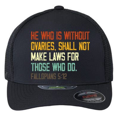 He Who Is Without Ovaries Shall Not Make Laws For Those Flexfit Unipanel Trucker Cap