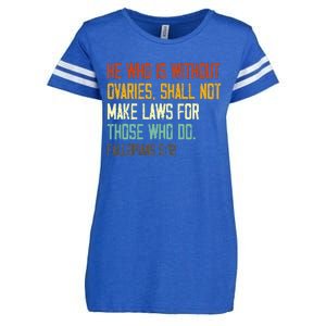 He Who Is Without Ovaries Shall Not Make Laws For Those Enza Ladies Jersey Football T-Shirt