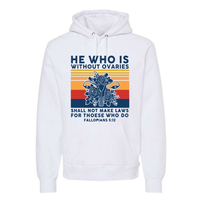 He Who Is Without Ovaries Shall Not Make Laws For Those Who Premium Hoodie