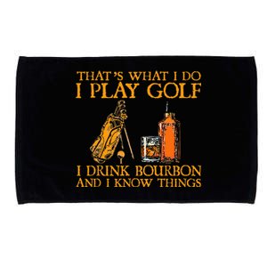 HatS What I Do I Play Golf I Drink Bourbon & I Know Hings Microfiber Hand Towel