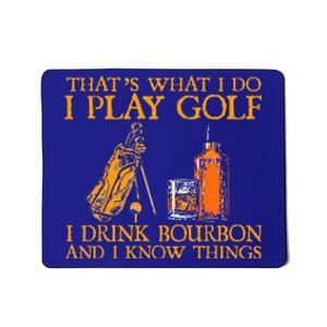 HatS What I Do I Play Golf I Drink Bourbon & I Know Hings Mousepad